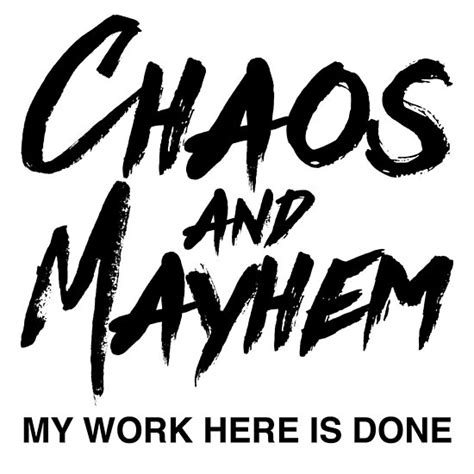 chaos and mayham